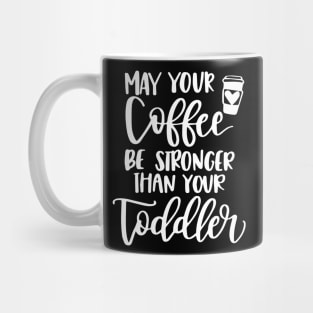 Womens May your coffee be stronger than your toddler Mug